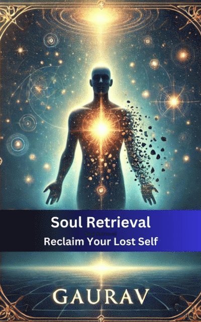 Gaurav, Kamini Kumari - Soul Retrieval (Reclaim Your Lost Self), E-bok