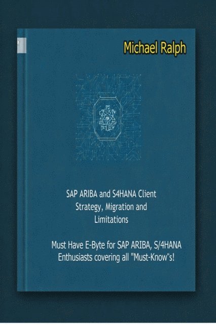Michael Ralph - SAP ARIBA and S4HANA Client Strategy, Migration and Limitation, E-bok