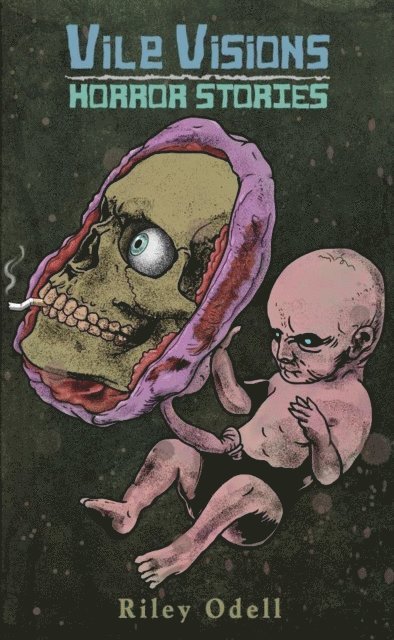 Riley Odell - Vile Visions: Horror Stories, E-bok