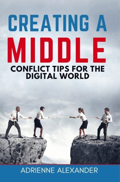 Adrienne Alexander - Creating a Middle: Conflict Tips for the Digital World, E-bok. Tillgänglighet: Lägg i varukorg