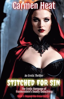 Sidney St James, Carmen Heat - Stitched for Sin - The Erotic Rampage of Frankenstein's Deadly Seductress, Häftad