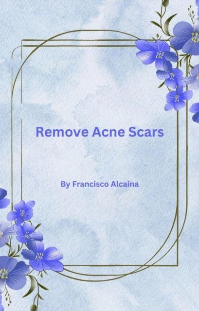 Francisco Alcaina - Remove Acne Scars, E-bok