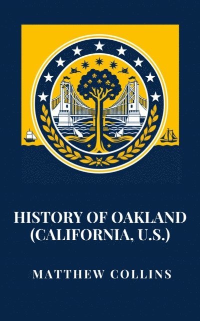 Matthew Collins - History of Oakland (California, U.S.), E-bok