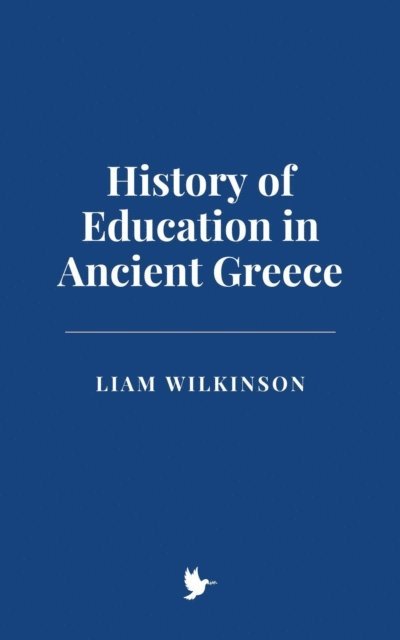 Liam Wilkinson - History of Education in Ancient Greece, E-bok. Tillgänglighet: Lägg i varukorg