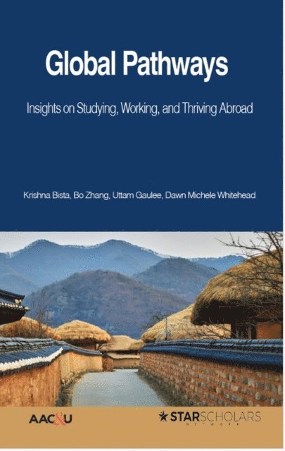 Dawn Michele Whitehead, Uttam Gaulee, Bo Zhang, Krishna Bista - Global Pathways: Insights on Studying, Working, and Thriving Abroad, E-bok