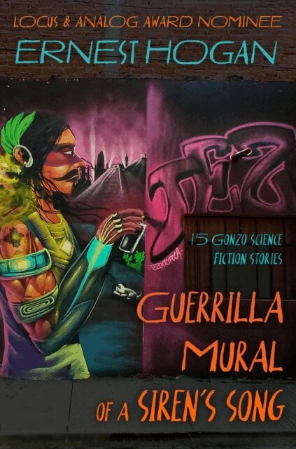 Ernest Hogan - Guerrilla Mural of a Siren's Song: 15 Stories by the Father of Latino Science Fiction, E-bok