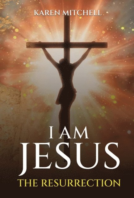 Karen Mitchell - I am Jesus: The Resurrection, E-bok