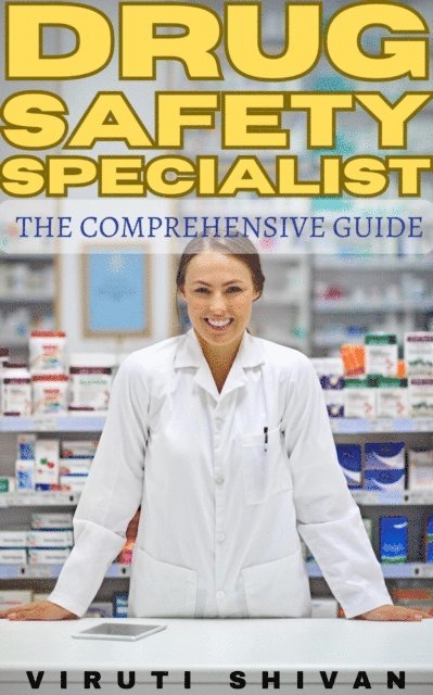 Drug Safety Specialist- The Comprehensive Guide