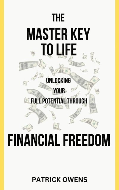 patrick owens - Master Key to Life: Unlocking Your Full Potential Through Financial Freedom, E-bok. Tillgänglighet: Lägg i varukorg