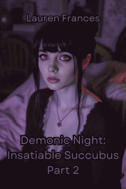 Lauren Frances - Demonic Night: Insatiable Succubus Part 2, E-bok