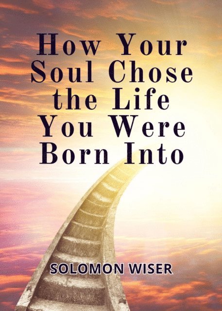 Solomon Wiser - How Your Soul Chose the Life You Were Born Into, E-bok. Tillgänglighet: Lägg i varukorg