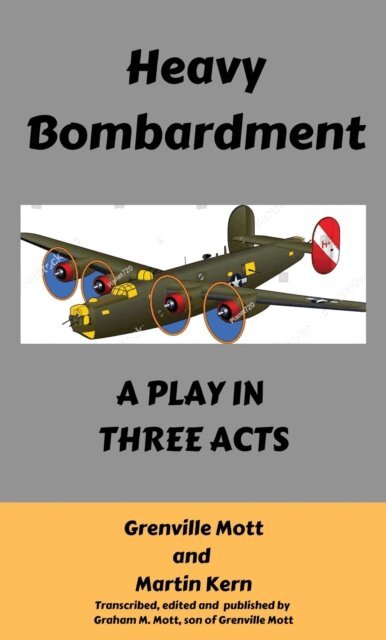John G. Mott - Heavy Bombardment: A Play in Three Acts, E-bok