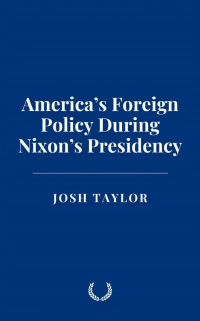 Josh Taylor - America's Foreign Policy During Nixon's Presidency, E-bok. Tillgänglighet: Lägg i varukorg