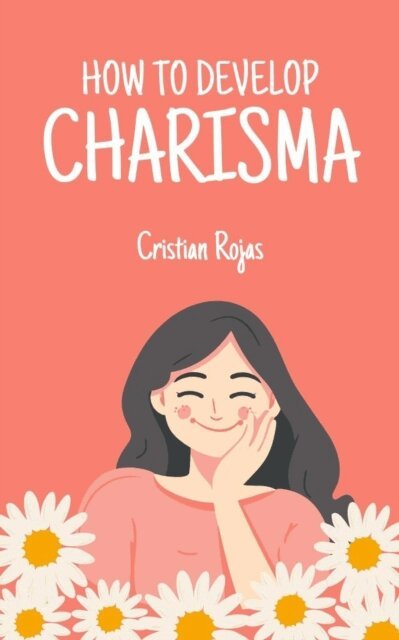 Cristian Rojas - How to Develop Charisma, E-bok
