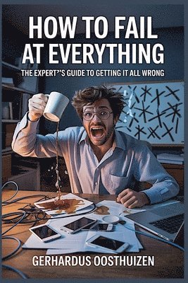 Gerhardus Oosthuizen - How to Fail at Everything, Häftad