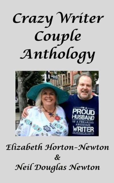 Neil Douglas Newton, Elizabeth Horton-Newton - Crazy Writer Couple Anthology, E-bok