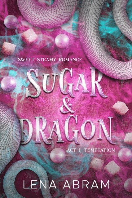 Lena Abram - Sugar & Dragon. Sweet Steamy Romance Act I: Temptation, E-bok
