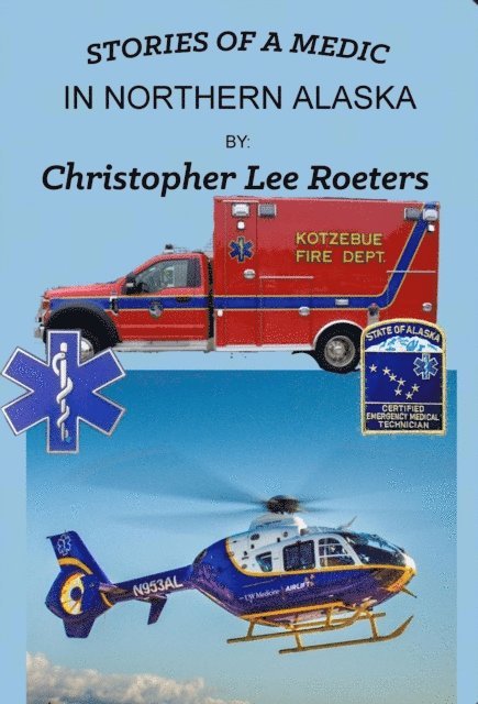 Christopher Lee Roeters - Stories Of A Medic In Northern Alaska, E-bok