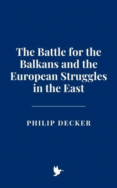 Philip Decker - Battle for the Balkans and the European Struggles in the East, E-bok. Tillgänglighet: Lägg i varukorg