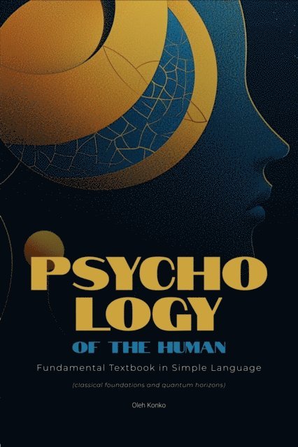 Oleh Konko - Psychology of the Human: Fundamental Textbook in Simple Language (classical foundations and quantum horizons), E-bok