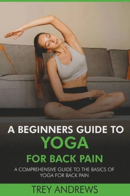 Trey Andrews - Beginners Guide to Yoga for Back Pain: A Comprehensive Guide to the Basics of Yoga for Back Pain, E-bok. Tillgänglighet: Lägg i varukorg