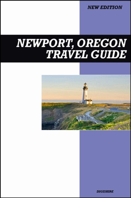 Digishire - Newport, Oregon Travel Guide 2026 Edition: Aquarium Adventures, Lighthouses, and Fresh Coastal Seafood Spots, E-bok