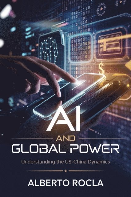 Alberto Rocha - AI and Global Power: Understanding the US-China Dynamics, E-bok