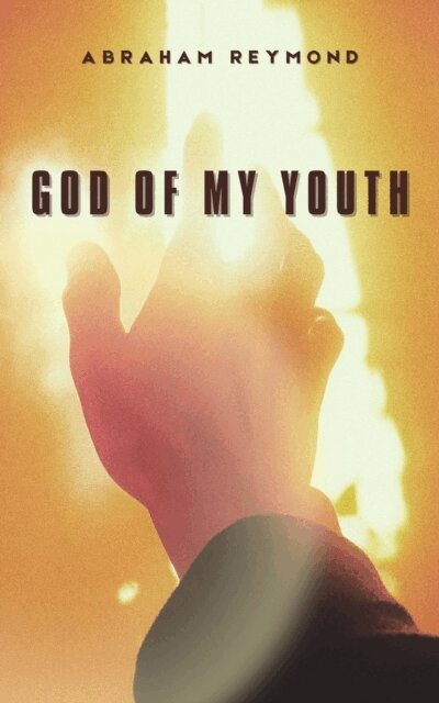 Abraham Reymond - God of My Youth, E-bok
