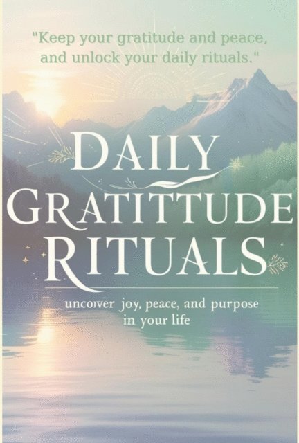 savchuk volodymyr - Daily Gratitude Rituals: Unlock Joy, Peace, and Purpose in Your Life, E-bok