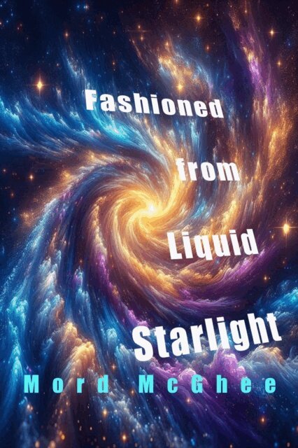 Mord McGhee - Fashioned from Liquid Starlight, E-bok. Tillgänglighet: Lägg i varukorg