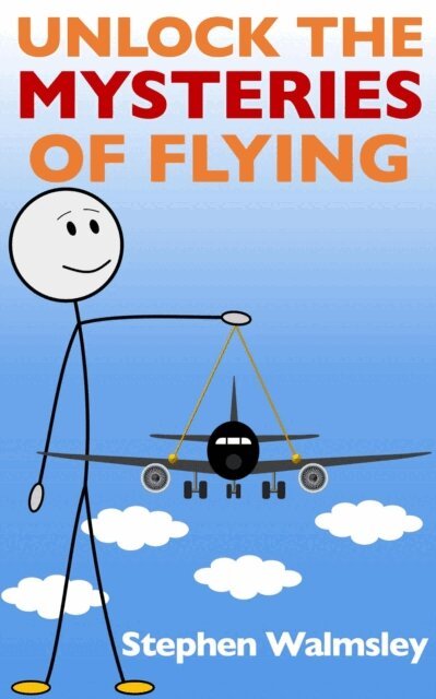 Stephen Walmsley - Unlock The Mysteries Of Flying, E-bok. Tillgänglighet: Lägg i varukorg
