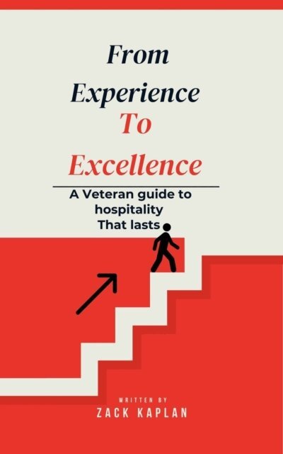 Zack Kaplan - From Experience to Excellence, A Veterans Guide to Hospitality That Lasts, E-bok