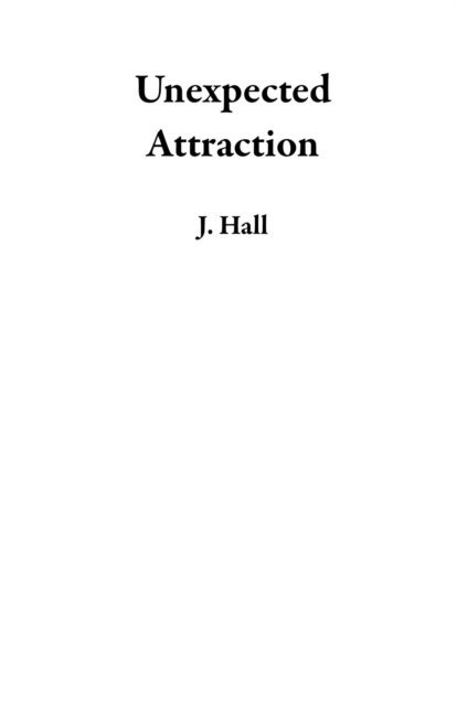 J. Hall - Unexpected Attraction, E-bok