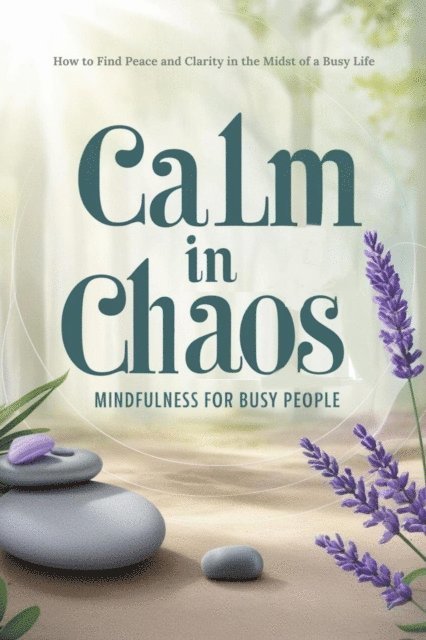 savchuk volodymyr - Calm in Chaos: Mindfulness for Busy People, E-bok