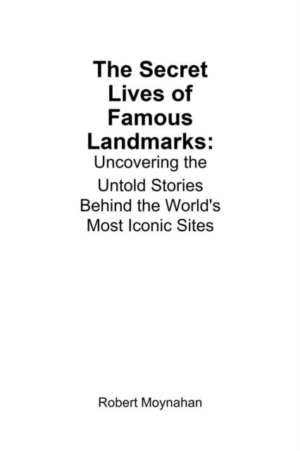Robert Moynahan - Secret Lives of Famous Landmarks: Uncovering the Untold Stories Behind the World's Most Iconic Sites, E-bok. Tillgänglighet: Lägg i varukorg