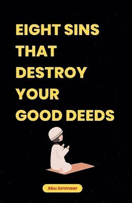Abu Ammaar - Eight Sins That Destroy Your Good Deeds, Häftad