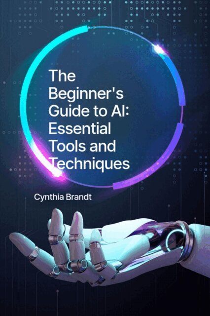 Cynthia Brandt - Beginner's Guide to AI: Essential Tools and Techniques, E-bok