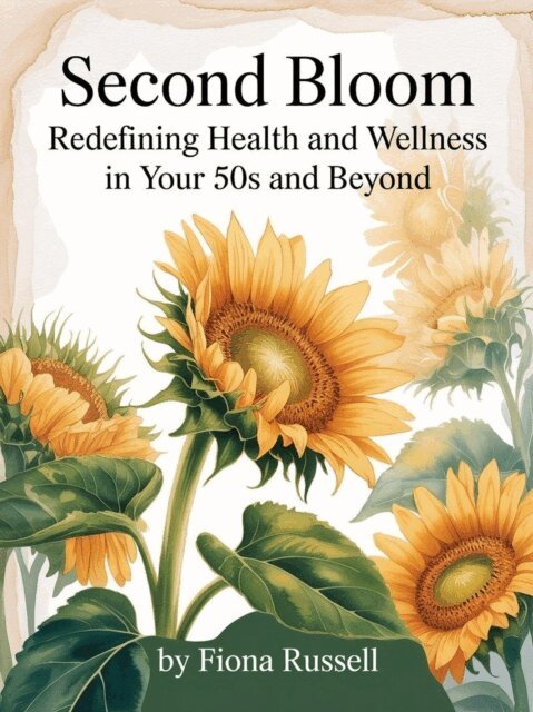 Fiona Russell - Second Bloom: Redefining Health and Wellness in Your 50s and Beyond, E-bok