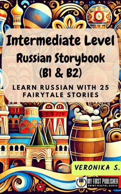 Valeria S. - Intermediate Level Russian Storybook (B1 & B2): Learn Russian with 25 Fairytale Stories, E-bok