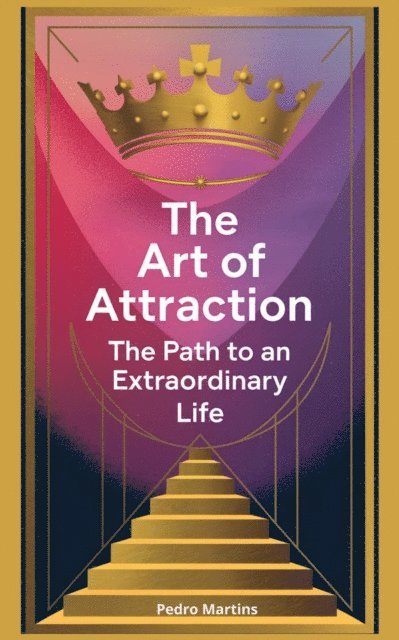 Pedro Martins - Art of Attraction: The Path to an Extraordinary Life, E-bok
