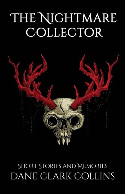 Dane Clark Collins - Nightmare Collector: Short Stories & Memories, E-bok