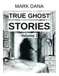 True Ghost Stories (Volume 3)