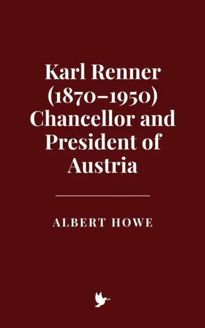 Albert Howe - Karl Renner (1870-1950), Chancellor and President of Austria, E-bok. Tillgänglighet: Lägg i varukorg