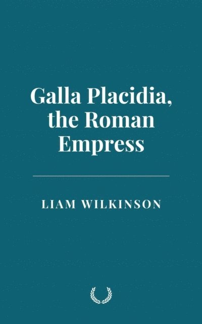 Liam Wilkinson - Galla Placidia, the Roman Empress, E-bok. Tillgänglighet: Lägg i varukorg