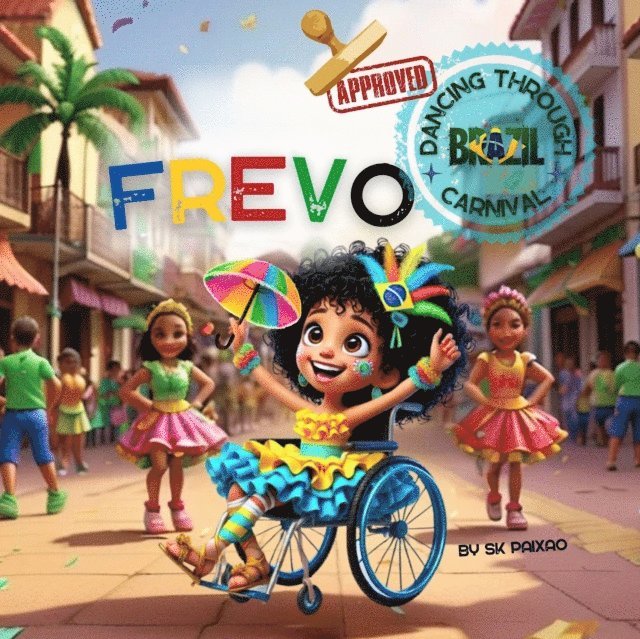 SK Paixao - Frevo - An Inclusive Children's Story About Brazilian Carnival and Culture: A Joyful Journey Through Diversity, Self-Esteem, and Brazilian Culture, E-bok