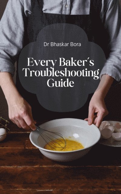 Dr Bhaskar Bora - Every Baker's Troubleshooting Guide, E-bok. Tillgänglighet: Lägg i varukorg