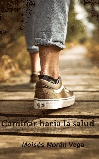 Moises Moran Vega - Caminar hacia la salud, E-bok