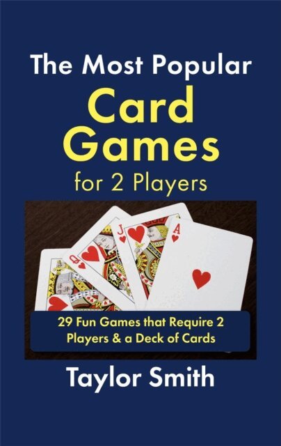 Taylor Smith - Most Popular Card Games for 2 Players: 29 Fun Games that Require 2 Players & a Deck of Cards, E-bok
