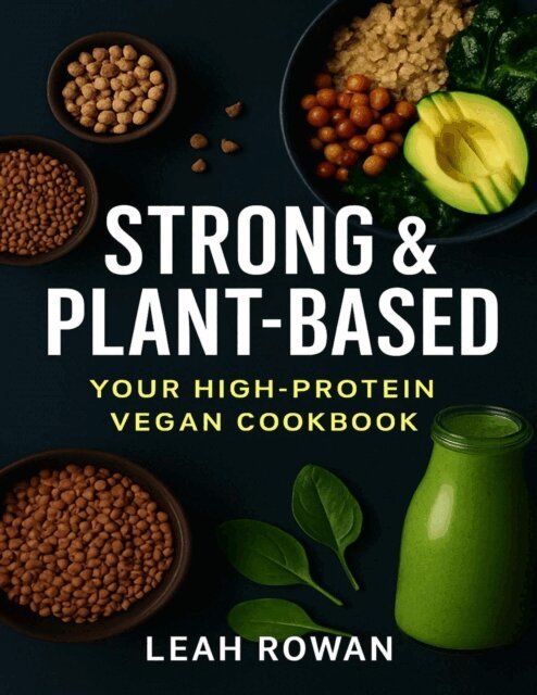 Leah Rowan - Strong & Plant-based, Your High Protein Vegan Cookbook, E-bok