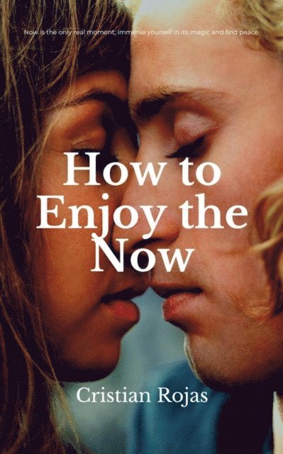 Cristian Rojas - How to Enjoy the Now, E-bok